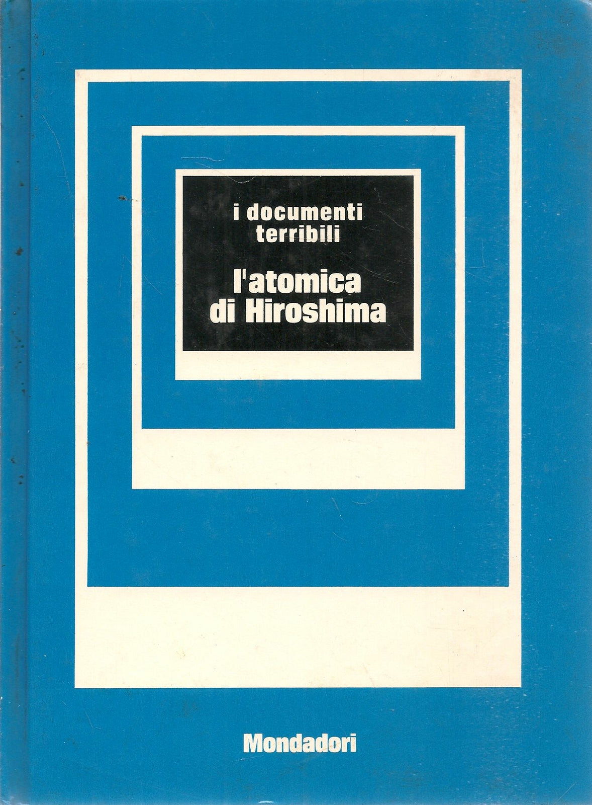 L'ATOMICA DI HIROSHIMA - GIORGIO BONACINA - I DOCUMENTI TERRIBILI