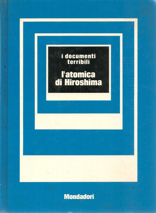 L'ATOMICA DI HIROSHIMA - GIORGIO BONACINA - I DOCUMENTI TERRIBILI
