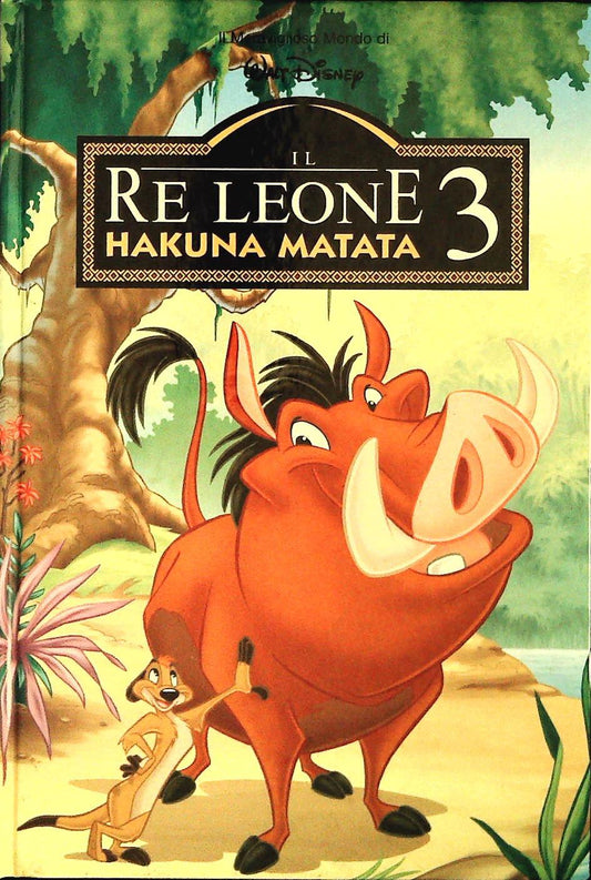 RE LEONE 3. HAKUNA MATATA - IL MERAVIGLIOSO MONDO DI W. DISNEY-OUTLET DEL LIBRO