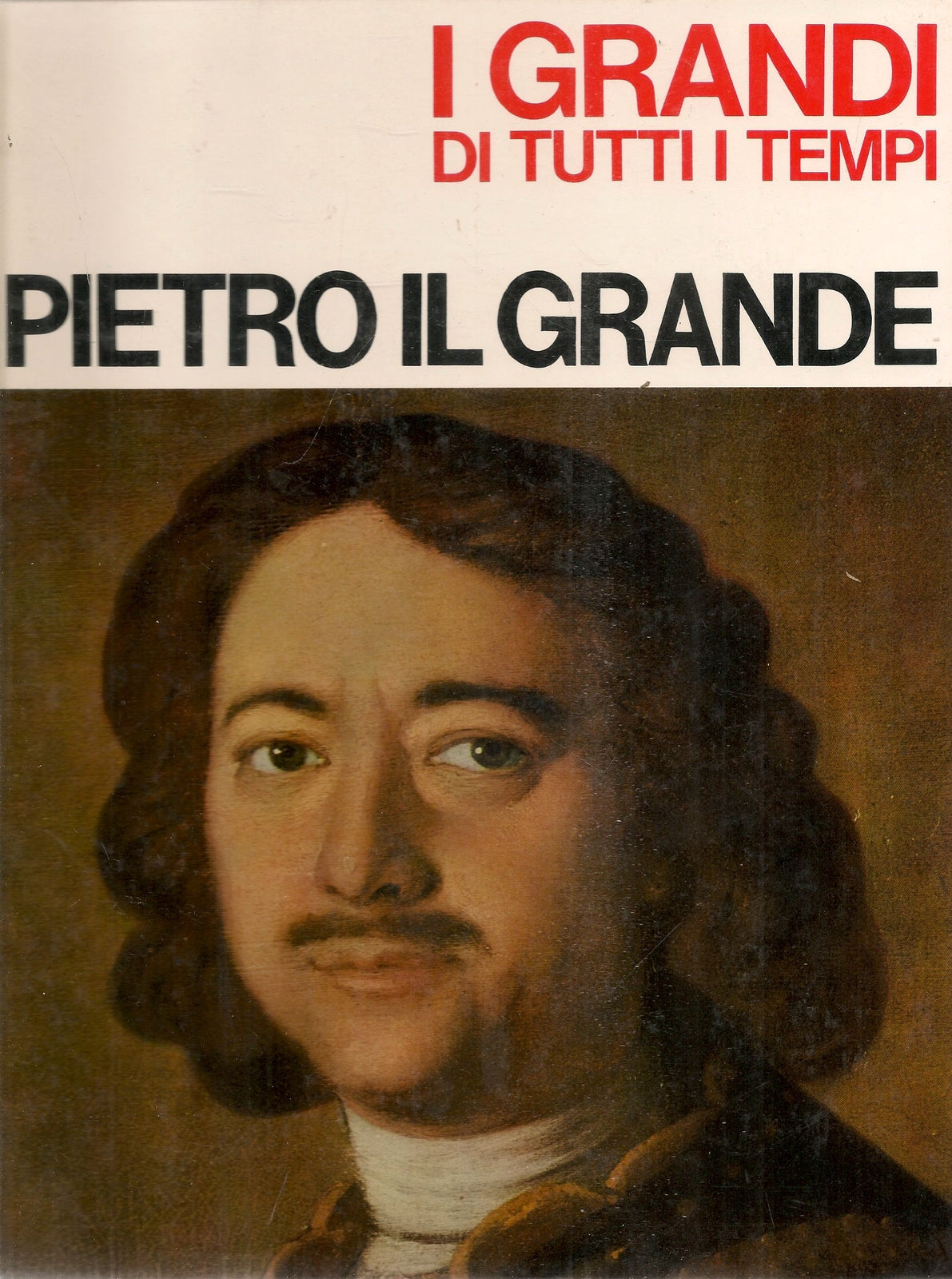 I GRANDI DI TUTTI I TEMPI - PIETRO IL GRANDE