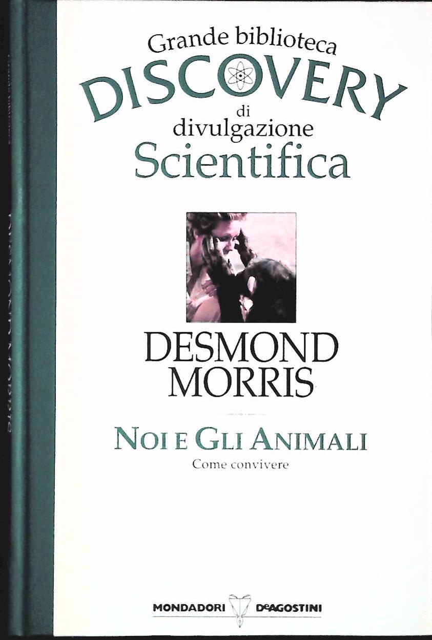 NOI E GLI ANIMALI - DESMOND MORRIS - MONDADORI-DE AGOSTINI 1994-OUTLET DEL LIBRO