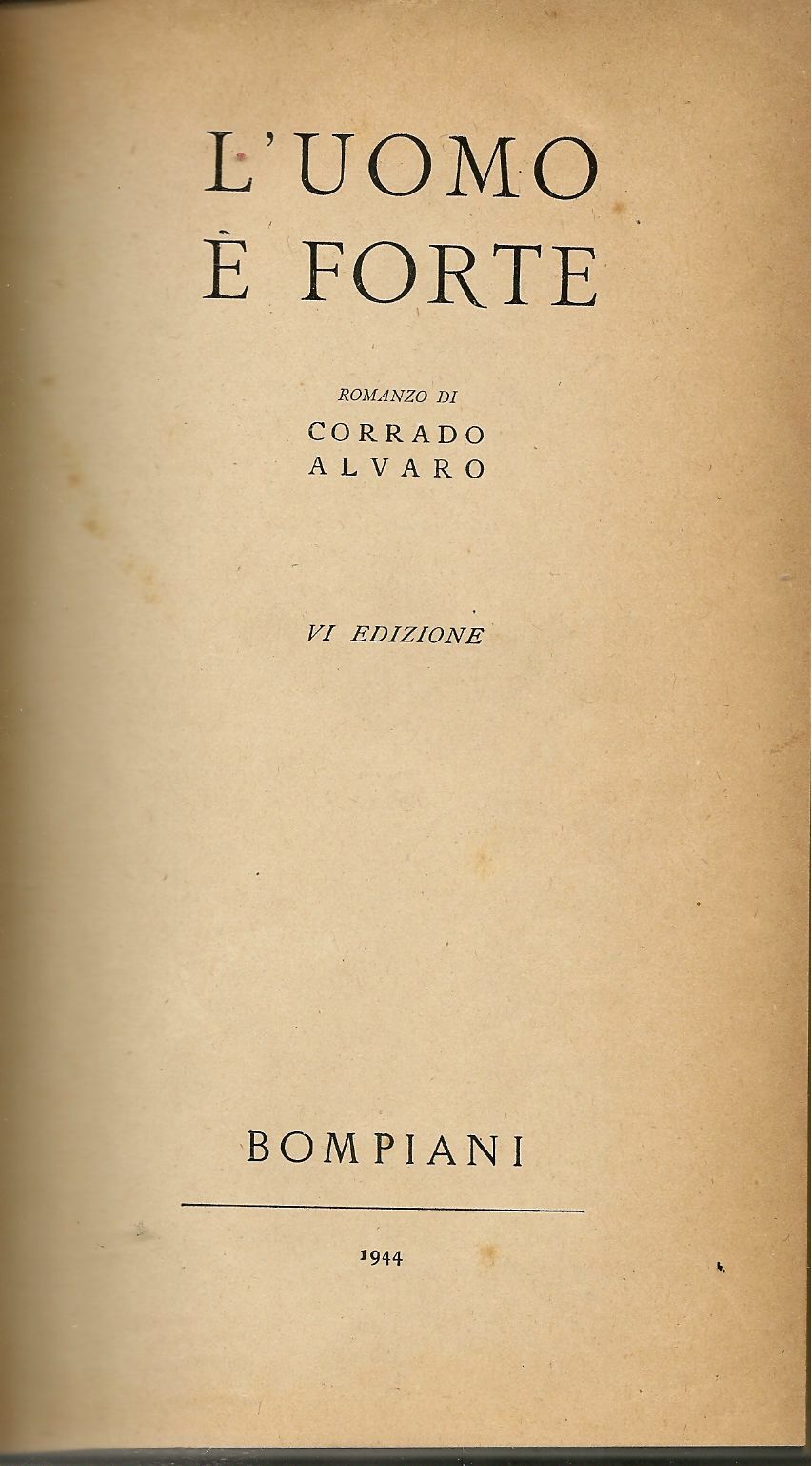 lL'UOMO E' FORTE - CORRADO ALVATO    ED. BOMPIANI 1944