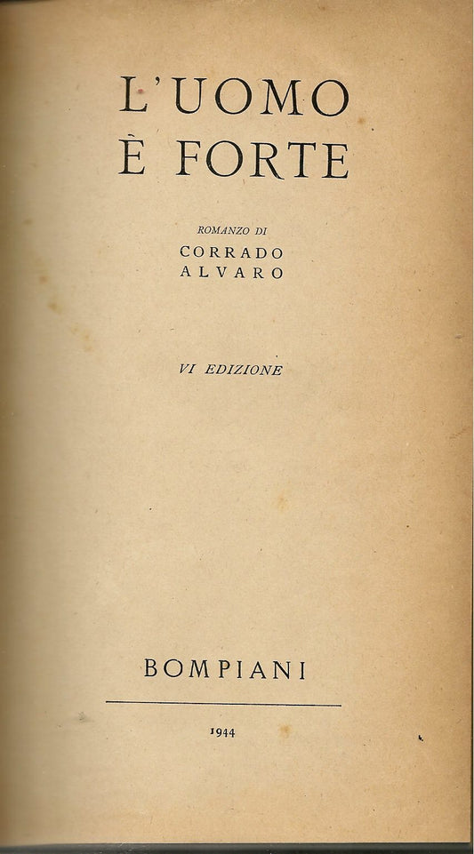 lL'UOMO E' FORTE - CORRADO ALVATO    ED. BOMPIANI 1944