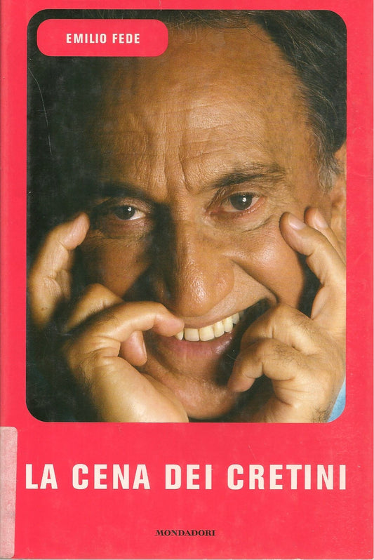 LA CENA DEI CRETINI - EMILIO FEDE     ED. MONDADORI