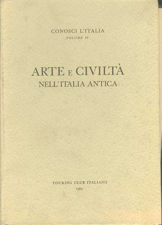 ARTE E CIVILTA' NELL'ITALIA ANTICA - CONOSCI L'ITALIA - TOURING CLUB ITALIANO