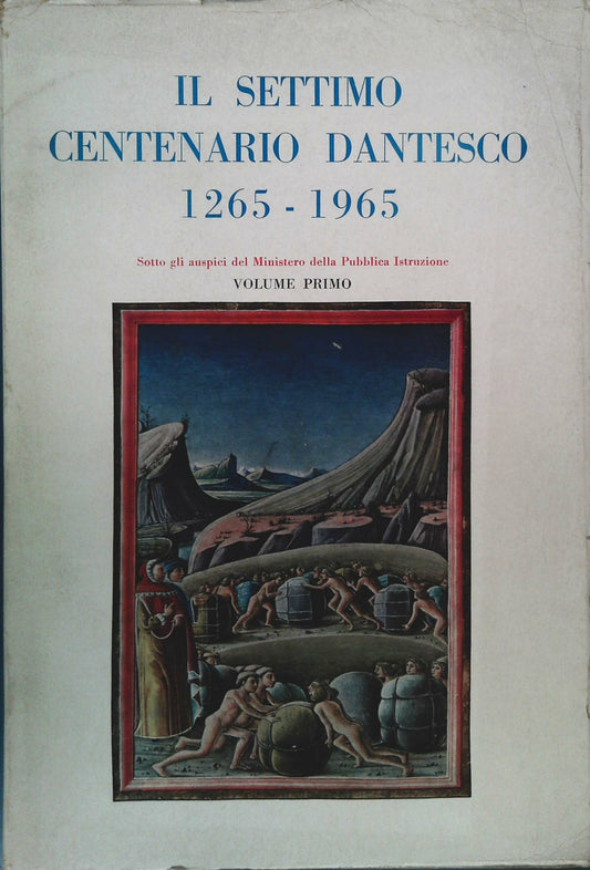 IL SETTIMO CENTENARIO DANTESCO 1265-1965  - VOLUME PRIMO