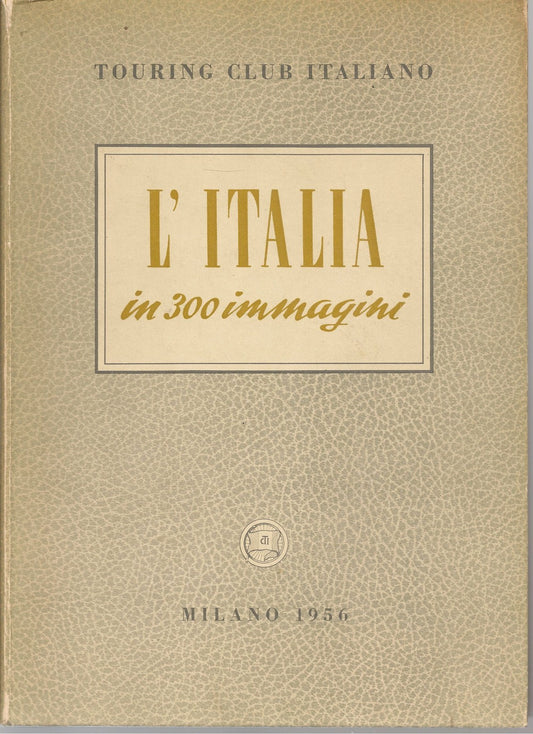 L'ITALIA IN 300 IMMAGINI - TOURING CLUB ITALIANO