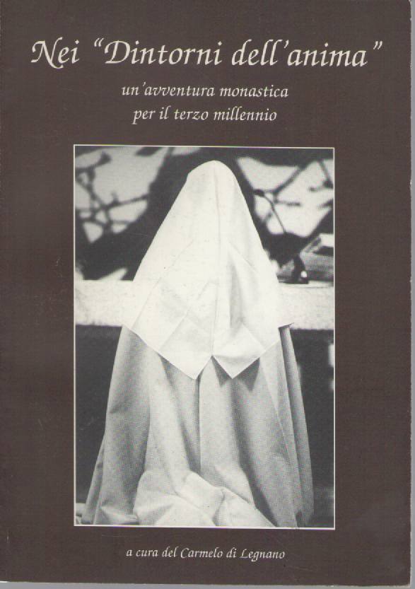 NEI DINTORNI DELL'ANIMA UN'AVVENTURA MONASTICA PER IL TERZO MILLENNIO - AA.VV.