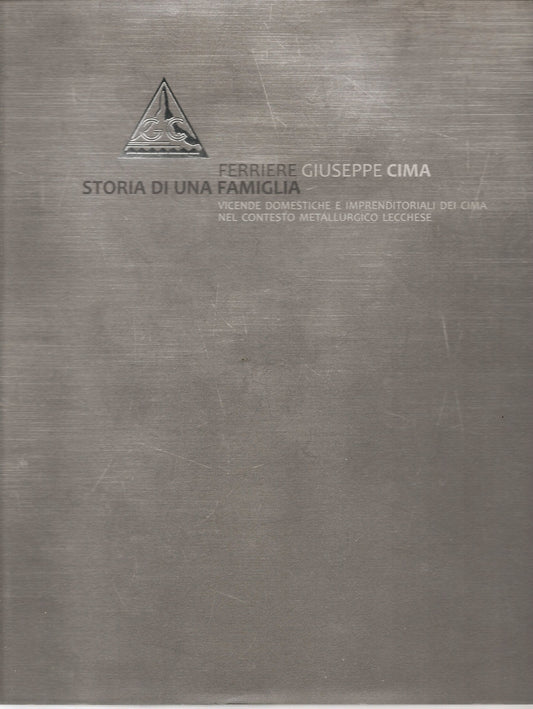 FERRIERE GIUSEPPE CIMA - STORIA DI UNA FAMIGLIA