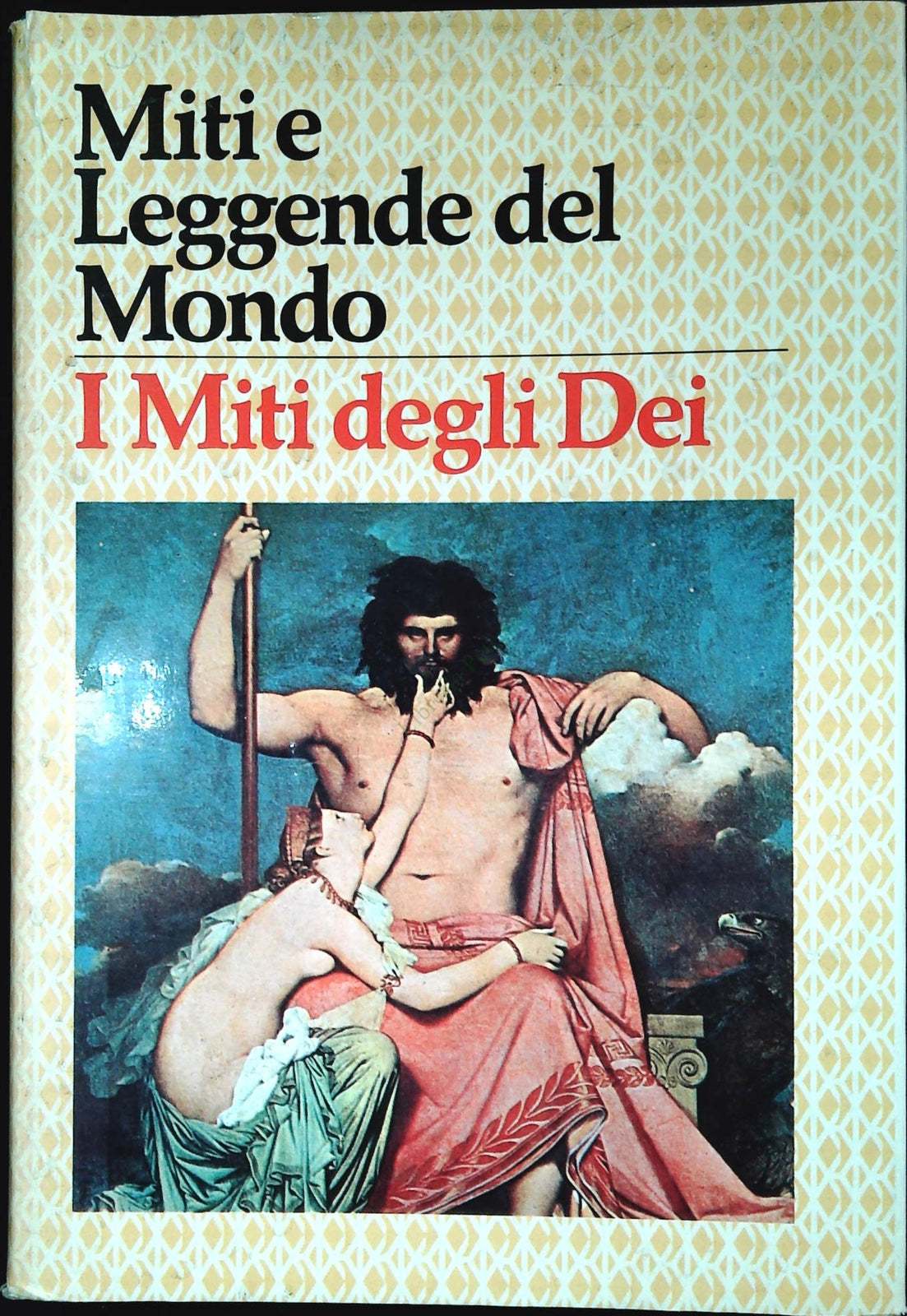 MITI E LEGGENDE DEL MONDO. I MITI DEGLI DEI