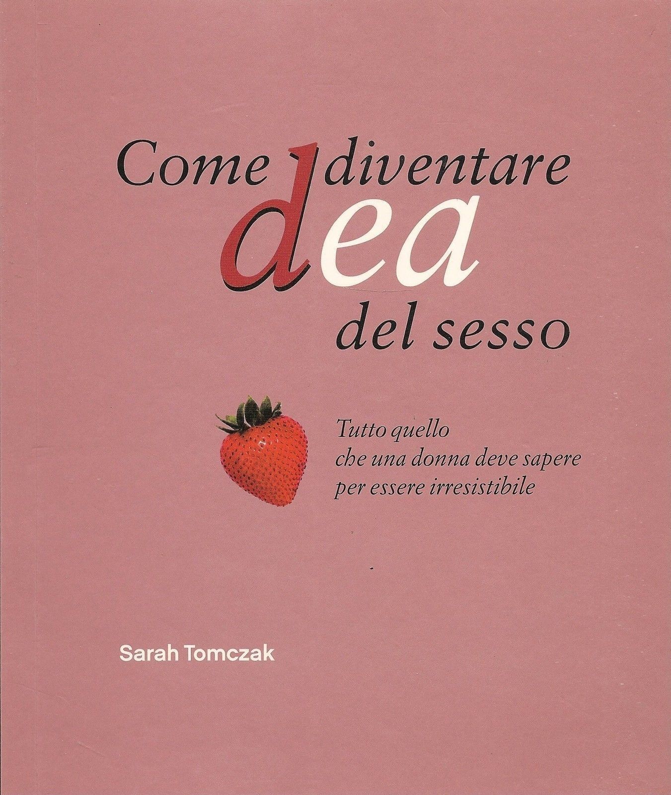 COME DIVENTARE DEA DEL SESSO - SARAH TOMCZAK