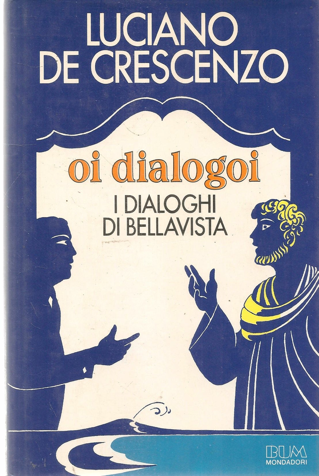 OI DIALOGOI. I DIALOGHI DI BELLAVISTA - LUCIANO DE CRESCENZO - MONDADORI 1985