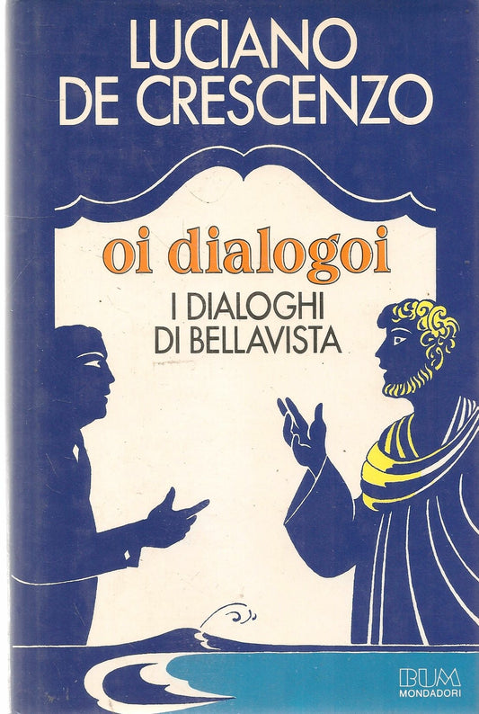 OI DIALOGOI. I DIALOGHI DI BELLAVISTA - LUCIANO DE CRESCENZO - MONDADORI 1985