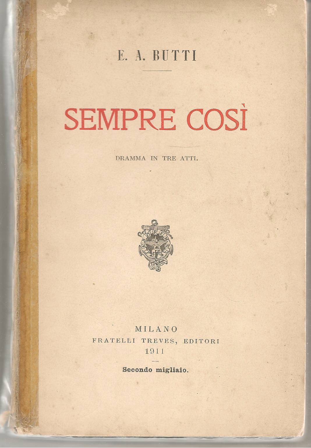 SEMPRE COSI  dramma in tre atti - E. A. BUTTI   Ediz. Treves 1911