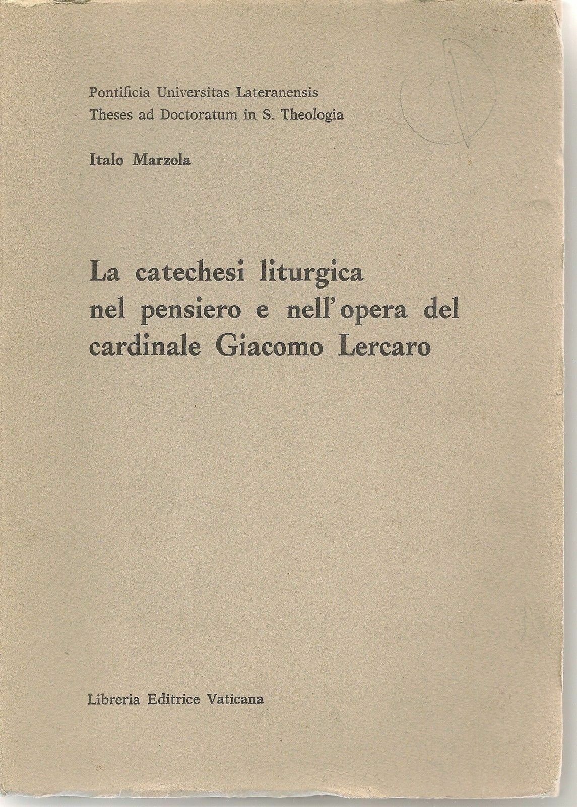 LA CATECHESI LITURGICA NEL PENSIERO E NELL'OPERA DEL CARD. LERCARO - I. MARZOLA
