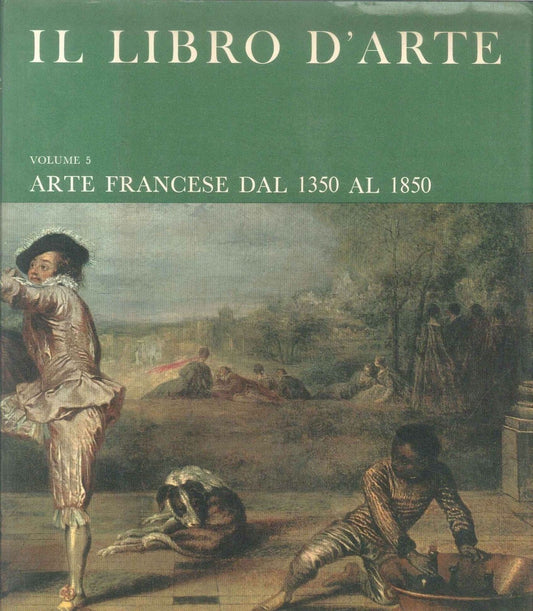IL LIBRO D'ARTE VOL 5 - ARTE FRANCESE DAL 1350 AL 1850
