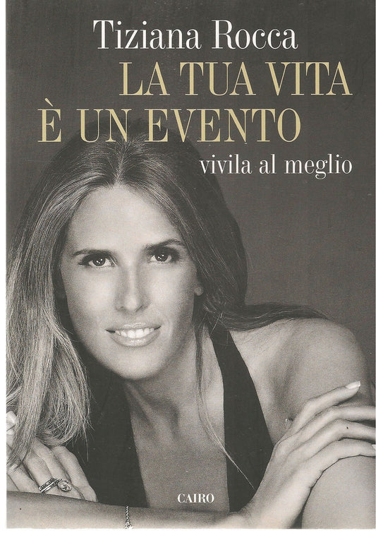LA TUA VITA E' UN EVENTO VIVILA AL MEGLIO - TIZIANA ROCCA
