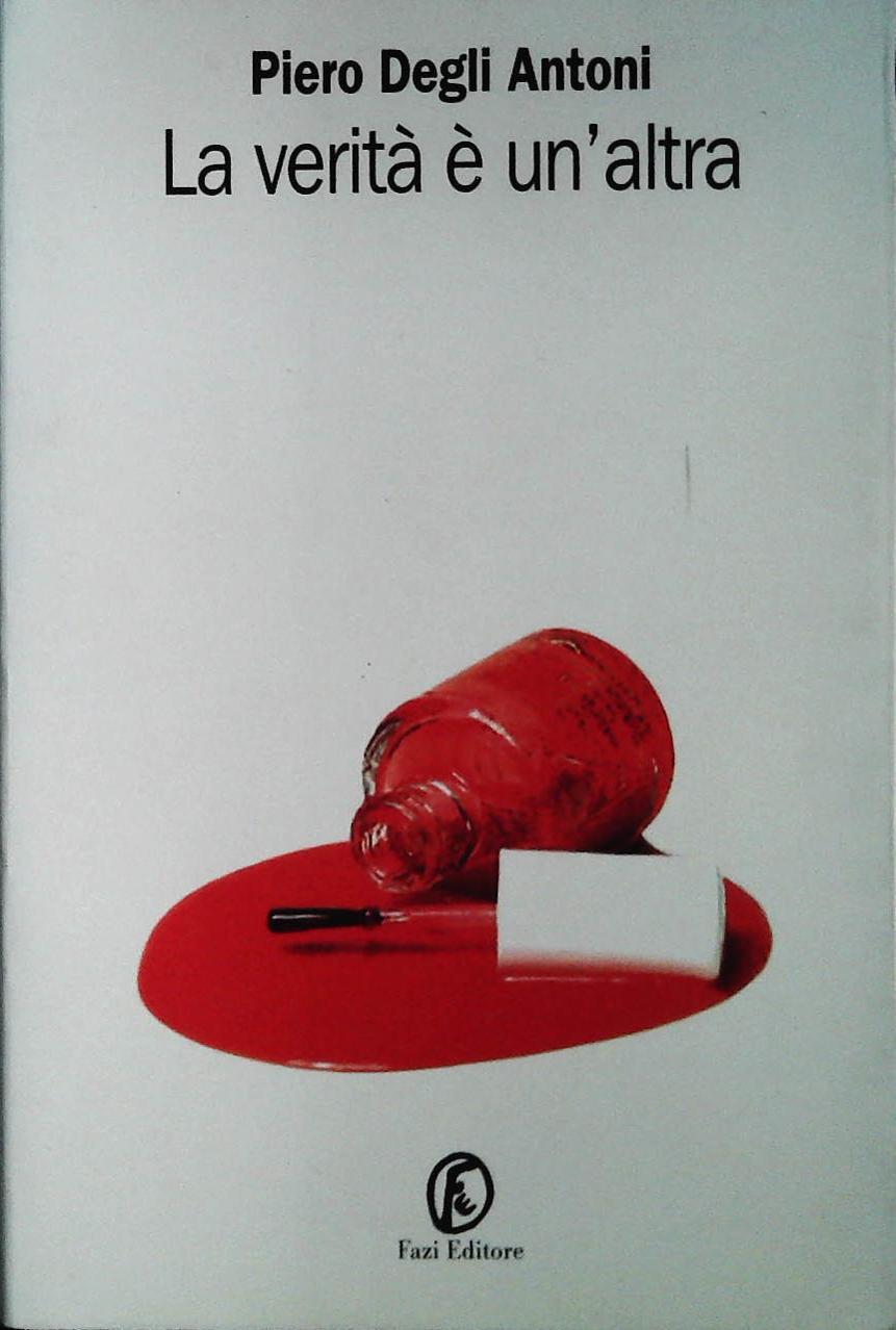 LA VERITA' E' UN'ALTRA - PIERO DEGLI ANTONI
