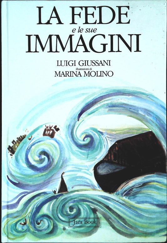 LA FEDE E LE SUE IMMAGINI - LUIGI GIUSSANI - ILL. MARINA MOLINO