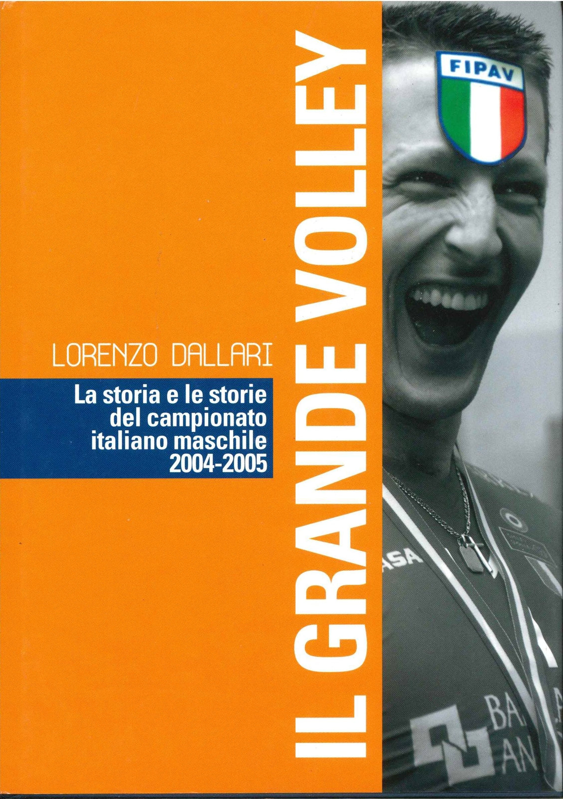 IL GRANDE VOLLEY LA STORIA E LE STORIE CAMPIONATO MASCHILE 2004-5 - L. DALLARI