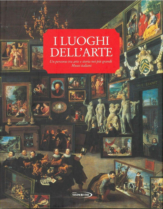 I LUOGHI DELL'ARTE UN PERCORSO TRA ARTE  E STORIA NEI PIU' GRANDI MUSEI ITALIANI