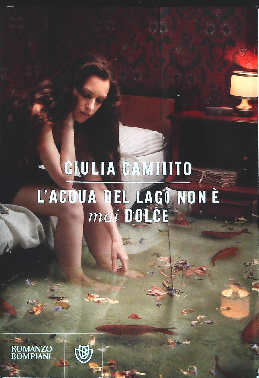 L'ACQUA DEL LAGO NON E' MAI DOLCE - GIULIA CAMINITO - BOMPIANI 2022