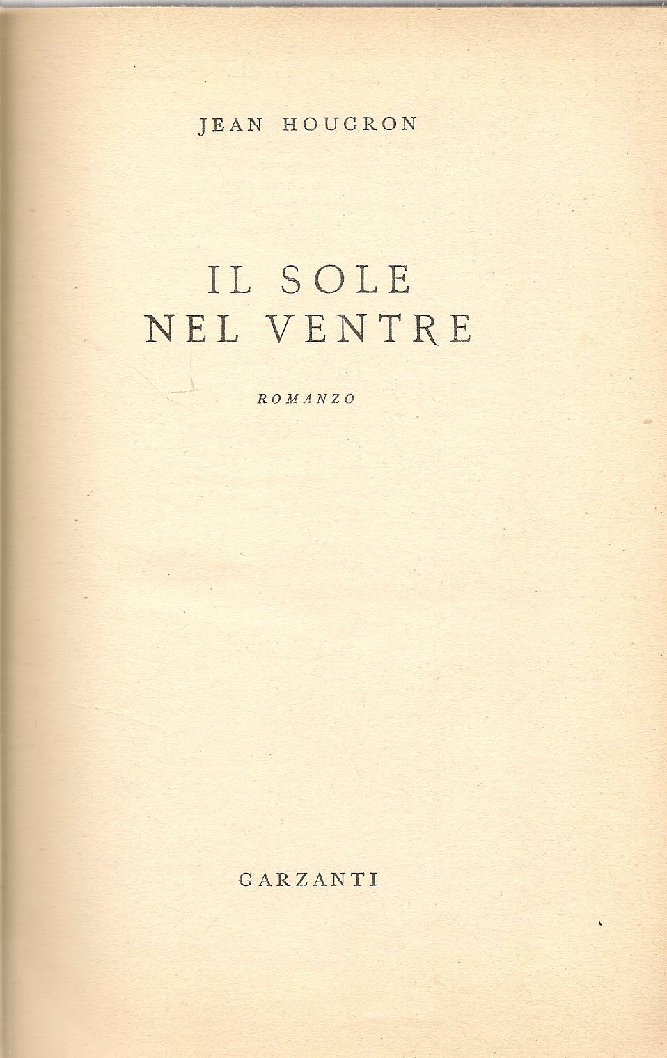 IL SOLE NEL VENTRE - JEAN HOUGRON - GRAZANTI 1955