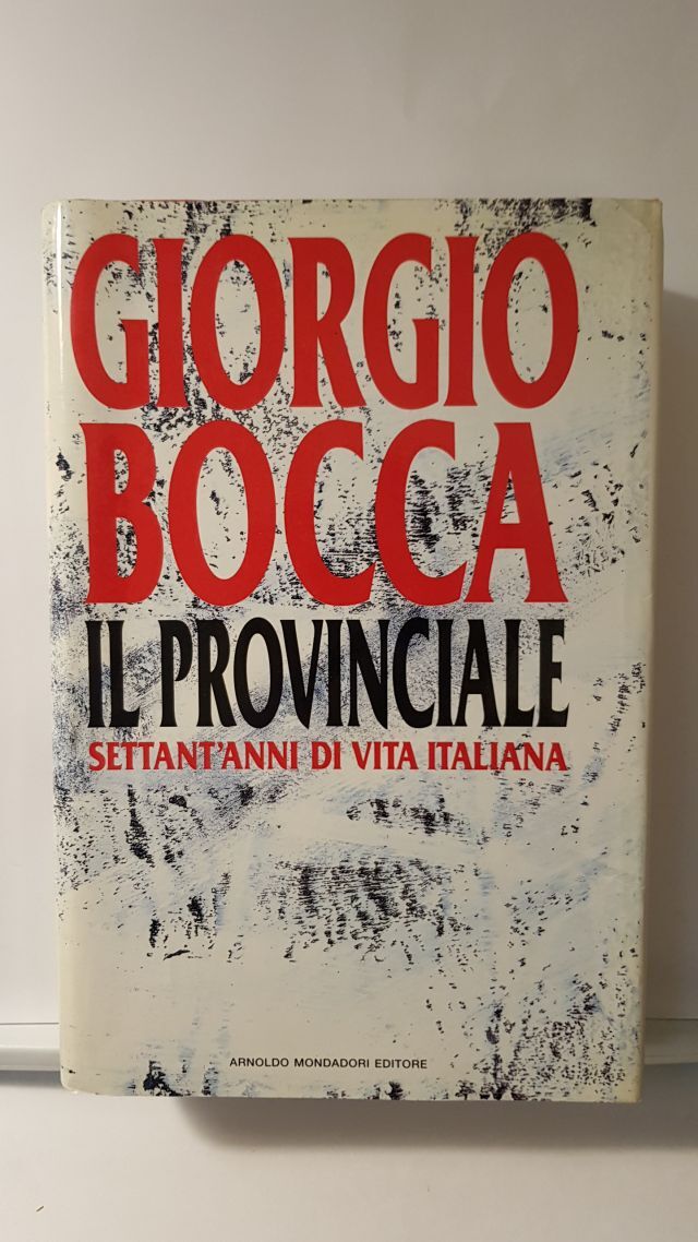 IL PROVINCIALE. SETTANTANNI D IVITA ITALIANA - GIORGIO BOCCA