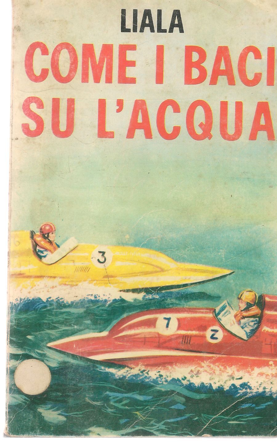 COME I BACI SU L'ACQUA - LIALA - ED. MARTELLI 1974