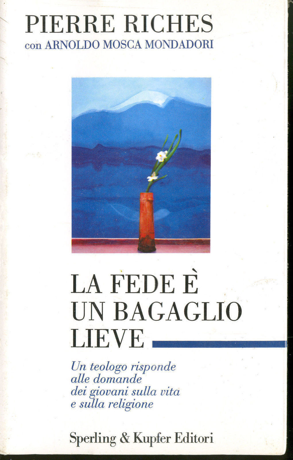LA FEDE E' UN BAGAGLIO LIEVE - PIERRE RICHES con Arnoldo Mosca Mondadori