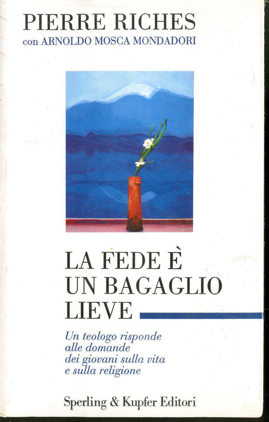 LA FEDE E' UN BAGAGLIO LIEVE - PIERRE RICHES con Arnoldo Mosca Mondadori