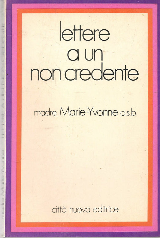 LETTERE A UN NON CREDENTE - MADRE MARIE-YVONNE