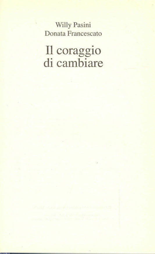 IL CORAGGIO DI CAMBIARE - WILLY PASINI/DONATA FRANCESCATO