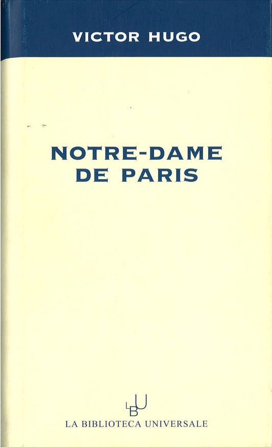 NOTREE-DAME DE PARIS - VICTOR HUGO - LA BIBLIOTECA UNIVERSALE 2003
