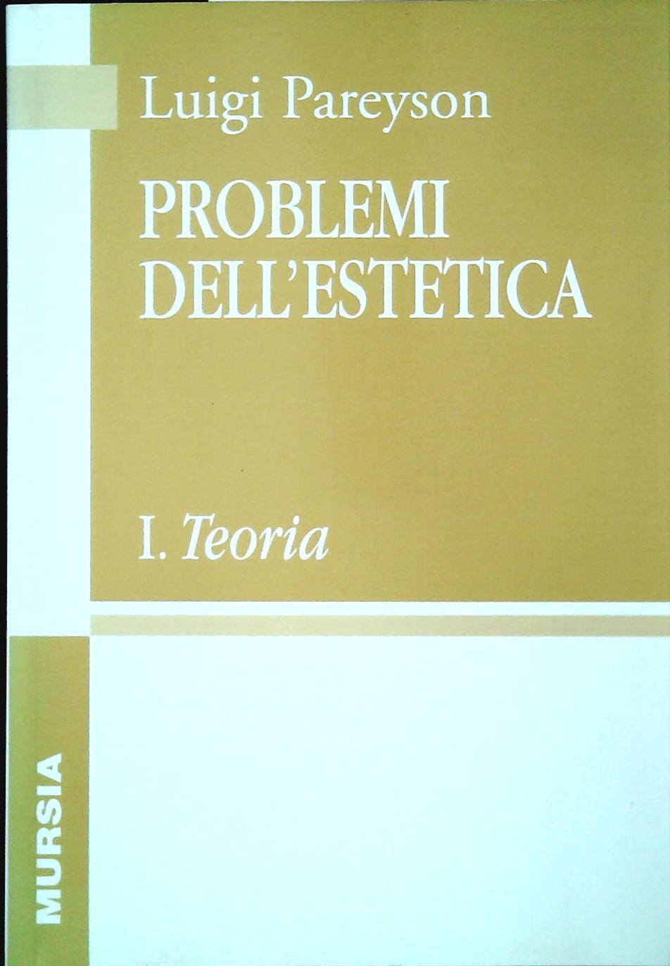 PROBLEMI DELL'ESTETICA VOLUME PRIMO. TEORIA - LUIGI PEREYSON