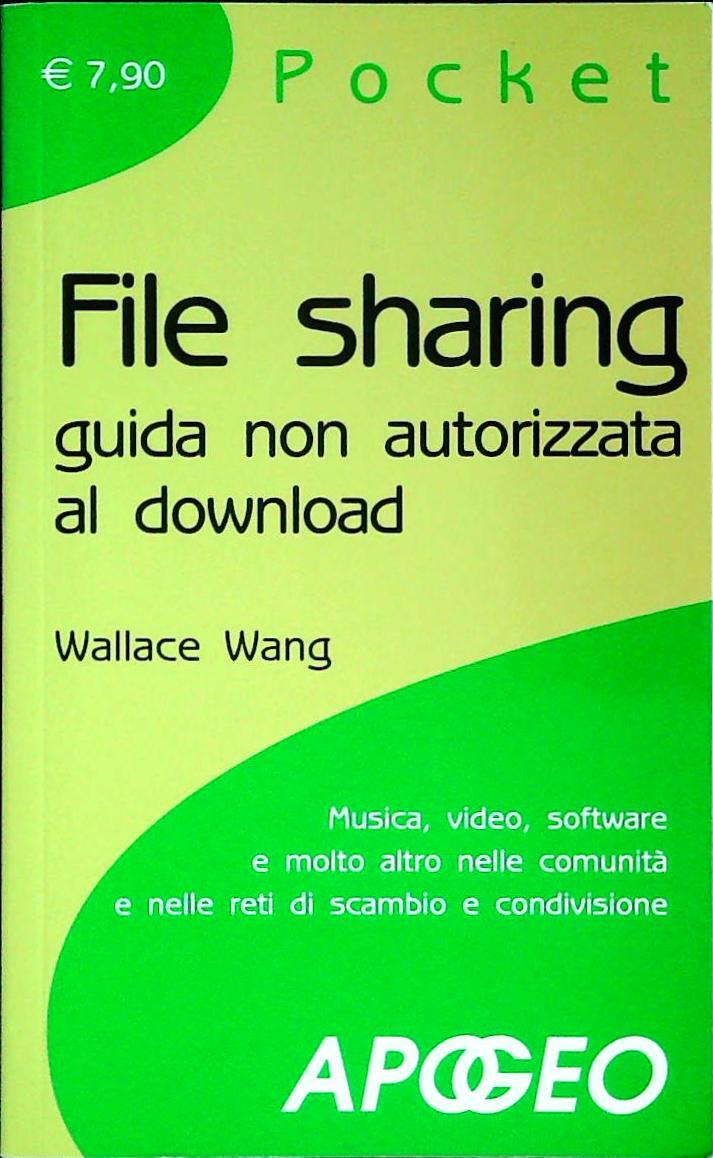 FILE SHARING. GUIDA NON AUTORIZZATA AI DOWLOAD - WALLACE WANG