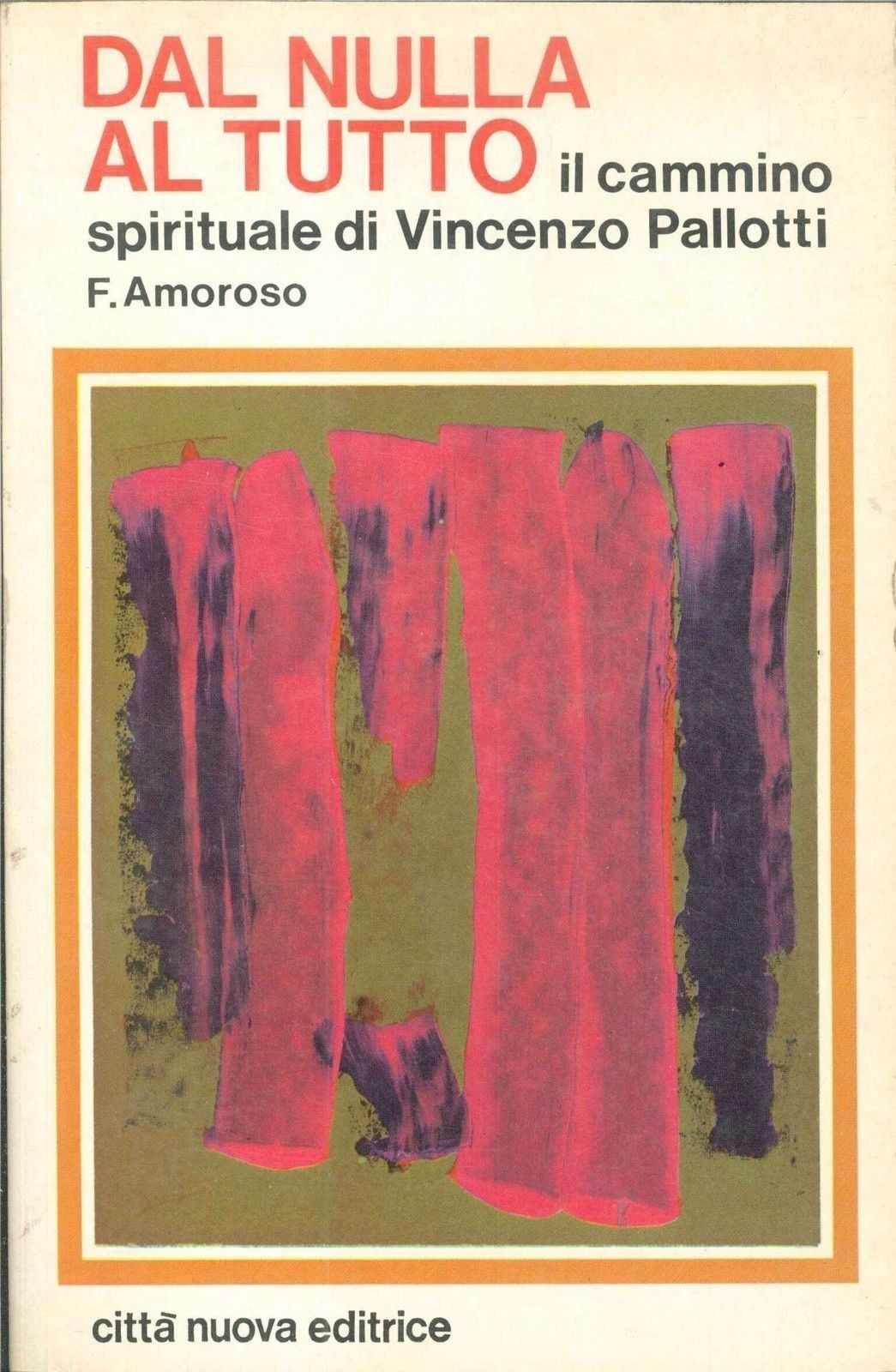 DAL NULLA AL TUTTO - IL CAMMINO SPIRITUALE DI VINCENZO PALLOTTI - F. AMOROSO