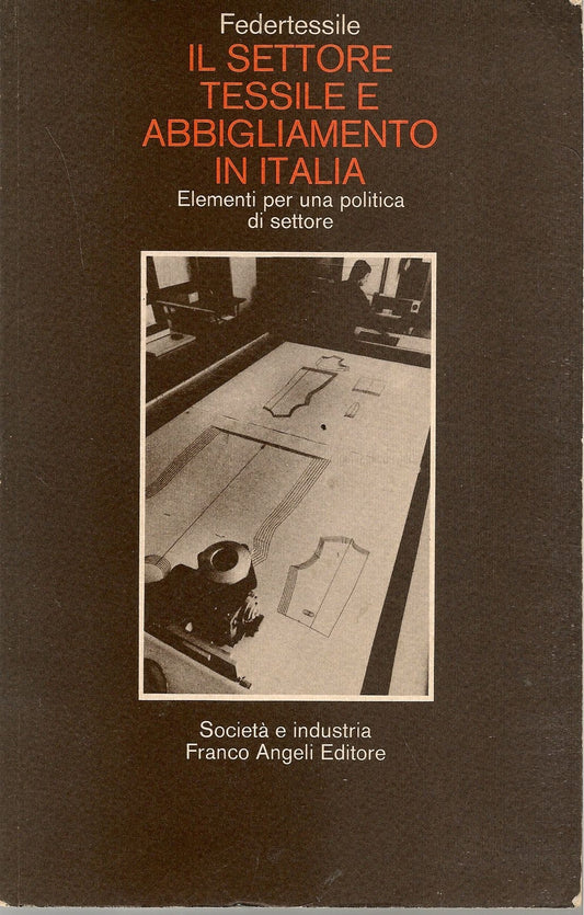 IL SETTORE TESSILE E ABBIGLIAMENTO IN ITALIA    FRANCO ANGELI 1980