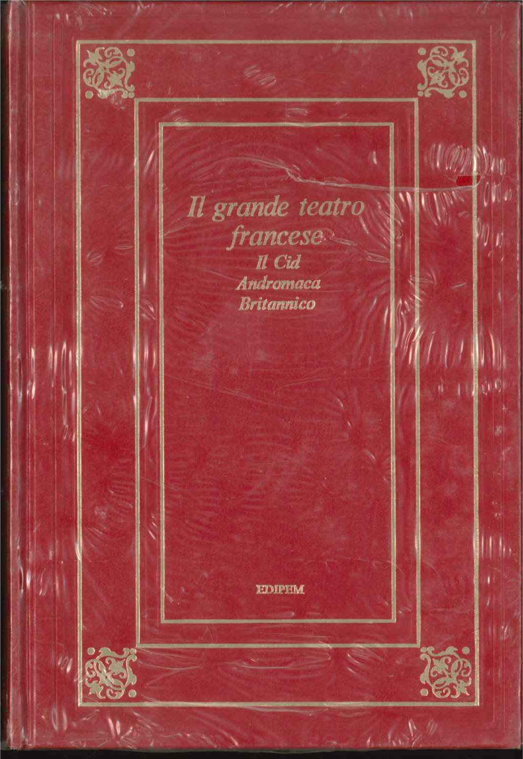 IL GRANDE TEATRO FRANCESE - Il Cid,  Andromaca,  Britannico - Ed. EDIPEM