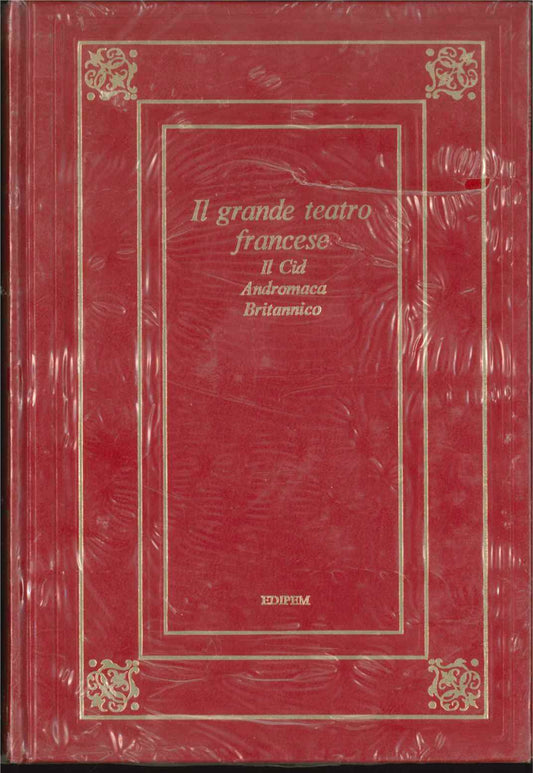 IL GRANDE TEATRO FRANCESE - Il Cid,  Andromaca,  Britannico - Ed. EDIPEM