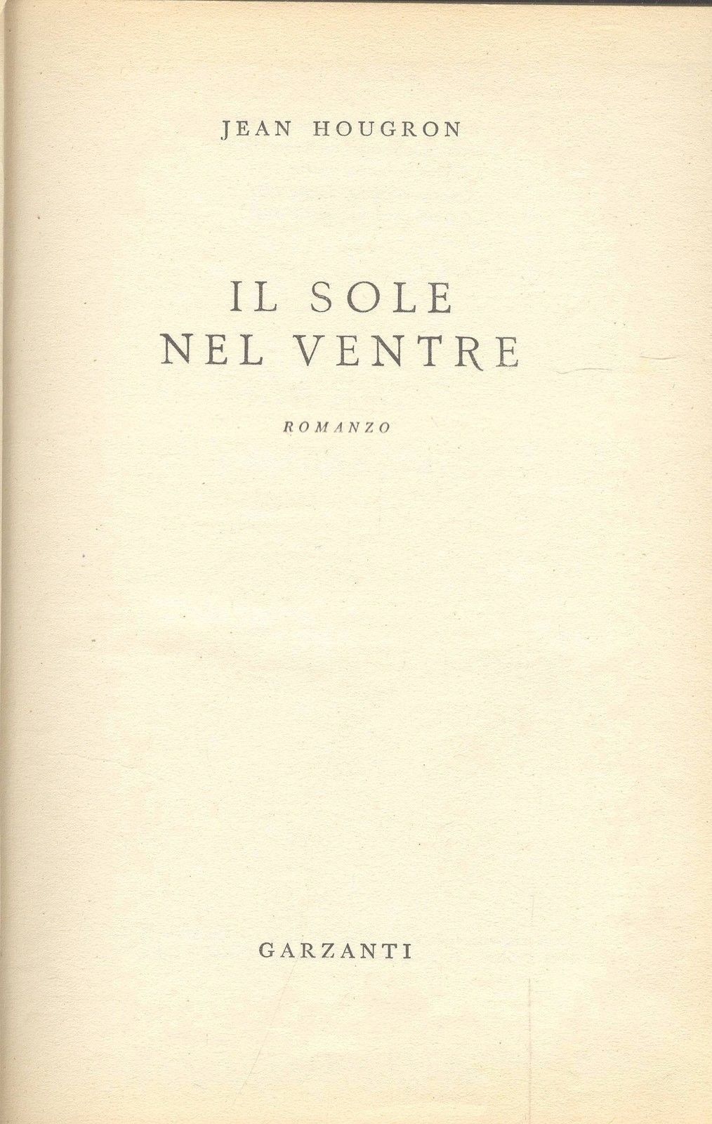 IL SOLE NEL VENTRE - JEAN HOUGRON - ROMANZI MODERNI GARZANTI 1955