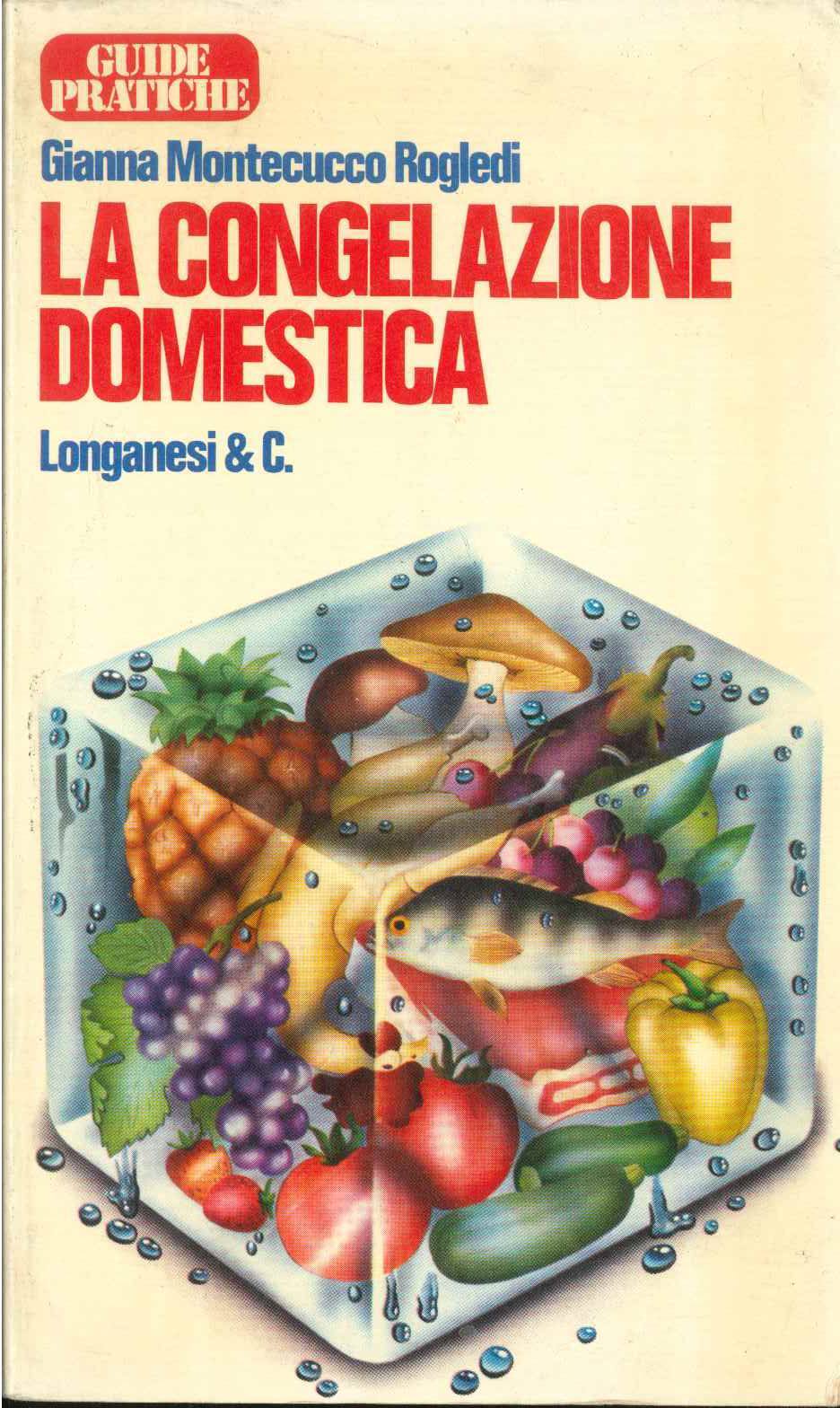 LA CONGELAZIONE DOMESTICA - GIANNA MONTECUCCO ROGLEDI   LONGANESI 1977