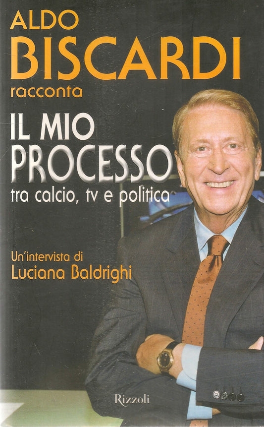 IL MIO PROCESSO - ALDO BISCARDI