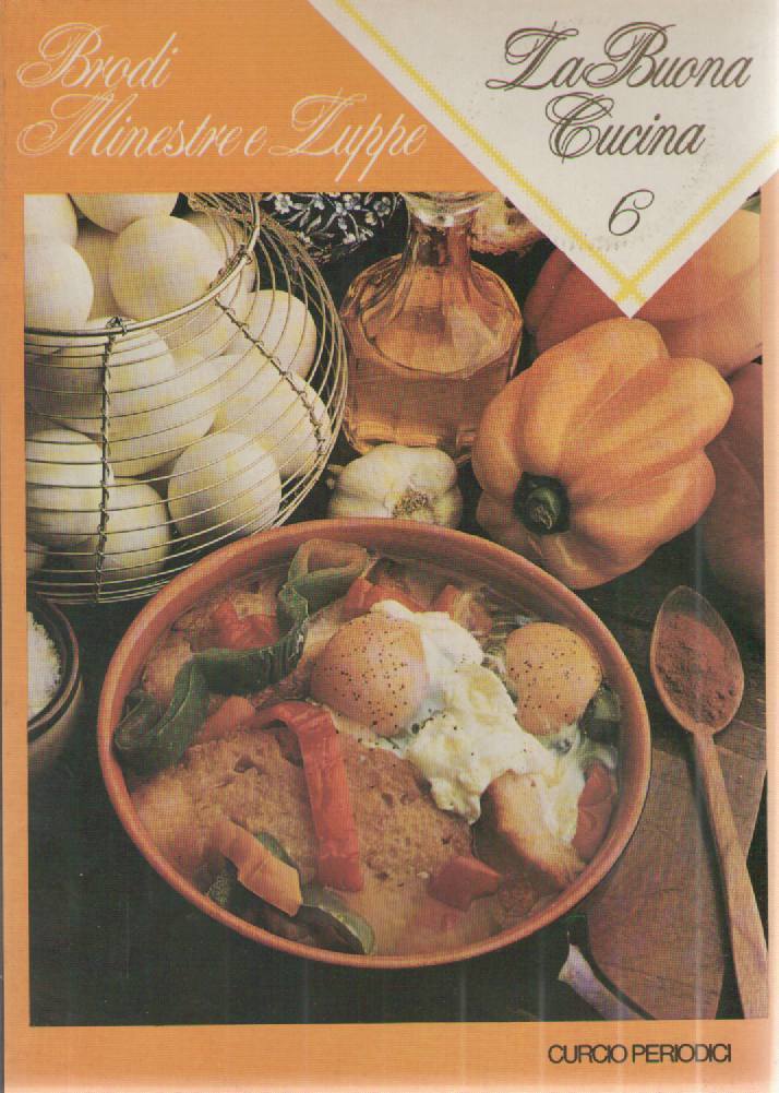 LA BUONA CUCINA N 6 - BRODI MINESTRE E ZUPPE