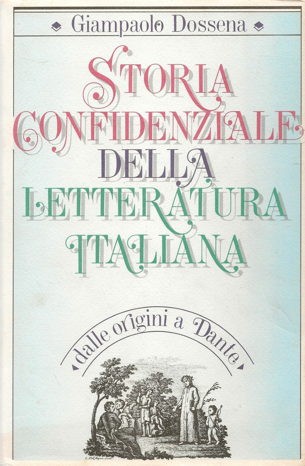 STORIA CONFIDENZIALE DELLA LETTERATURA ITALIANA. DALLE ORIGINI A DANTE - DOSSENA
