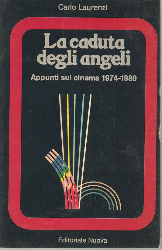 LA CADUTA DEGLI ANGELI APPUNTI SUL CINEMA 1974 1980 - CARLO LAURENZI