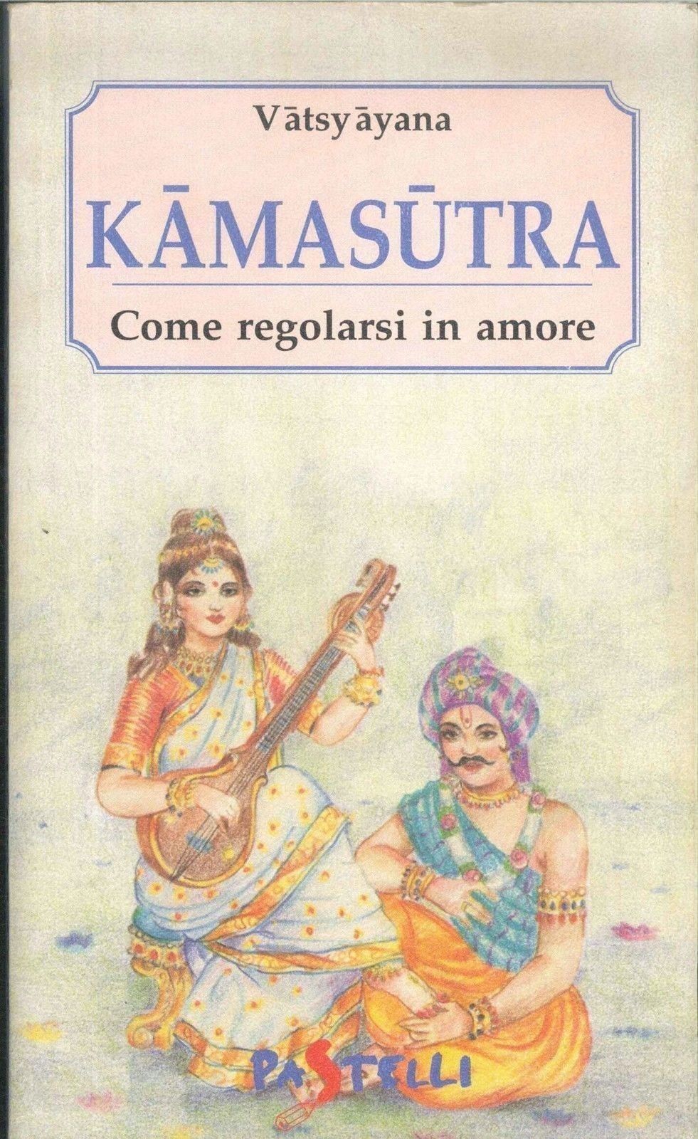 KAMASUTRA - COME REGOLARSI IN AMORE  - VATSYAYANA