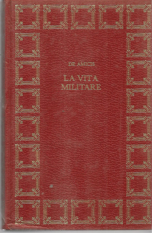 LA VITA MILITARE - EDMONDO DE AMICIS - CDE 1972