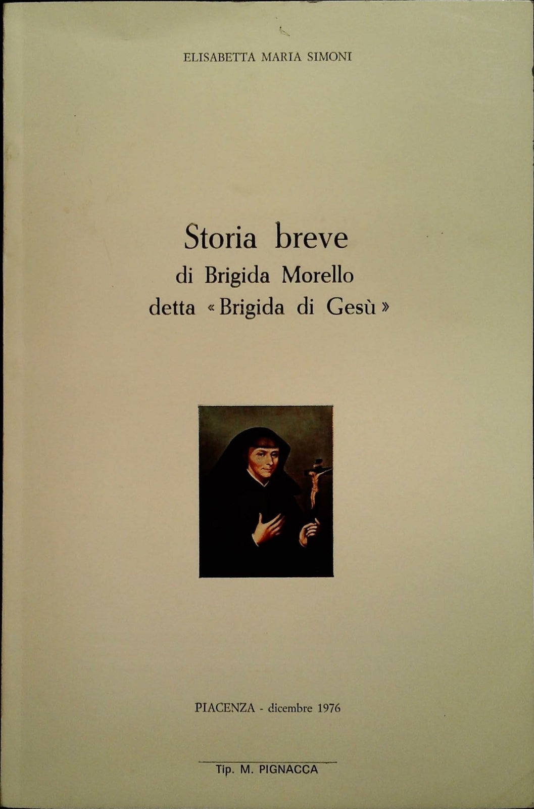 STORIA BREVE DI BRIGIDA MORELLO DETTA BRIGIDA DI GESU' - ELISABETTA MARIA SIMONI