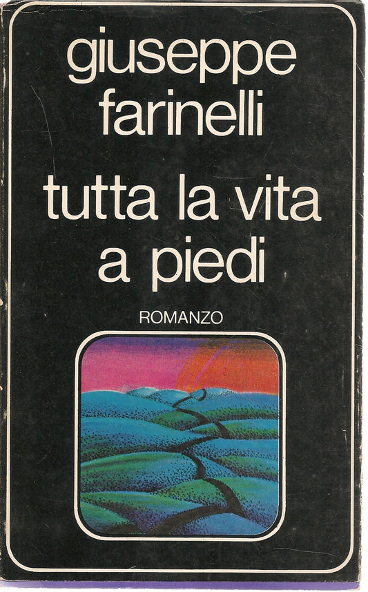 TUTTA LA VITA A PIEDI - GIUSEPPE FARINELLI